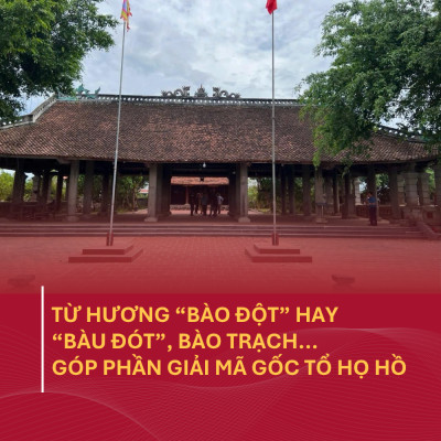 Từ Hương “Bào Đột” Hay “Bàu Đót”, Bào Trạch... Góp Phần Giải Mã Gốc Tổ Họ Hồ
